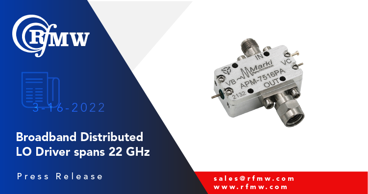 The APM-7516 broadband LO driver amplifier from Marki Microwave delivers high power output for 1 to 22 mixers
